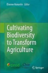 Cultivating biodiversity to transform agriculture E. Hainzelin (ed.), Springer, 2013.